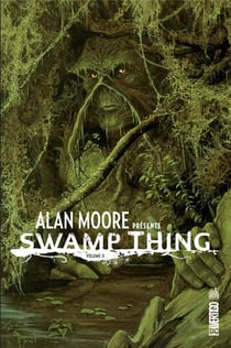 Alan Moore présente Swamp Thing Tome 2