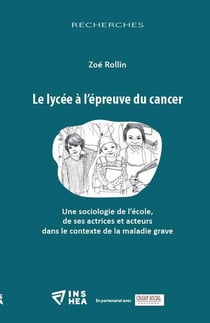 Le lycee à l'épreuve du cancer : une sociologie de l'école, de ses actrices et acteurs dans le contexte de la maladie grave