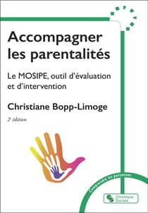Accompagner les parentalités : le MOSIPE, outil d'évaluation et d'intervention (2e édition)