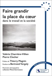 Faire grandir la place du coeur : Dans le travail et la société
