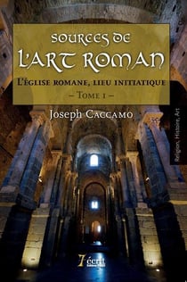 Sources de l'art roman t.1 - l'église romane, lieu initiatique