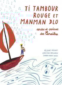 Ti tambour rouge et manman Dlo - contes et poèmes des Caraïbes