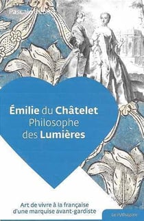 Emilie du Châtelet, philosophe des Lumières