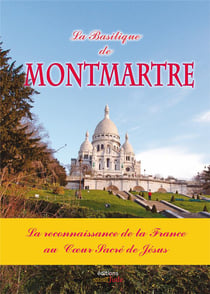 La basilique de Montmartre - la reconnaissance de la France au coeur sacré de Jésus
