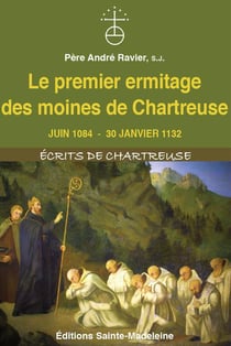 Le premier ermitage des moines de Chartreuse : juin 1084 - 30 janvier 1132
