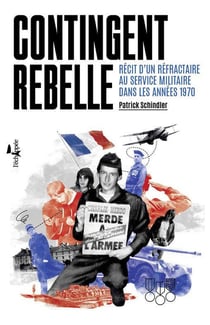 Contingent rebelle - récit d'un réfractaire au service militaire dans les années 1970