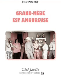 Grand-Mère est amoureuse : Comédie en trois actes