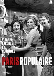 Visages, façons et coutumes du paris populaire