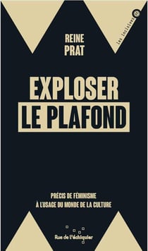 Exploser le plafond : précis de féminisme à l'usage du monde de la culture