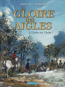La gloire des aigles Tome 3 : l'aube sur l'aube !