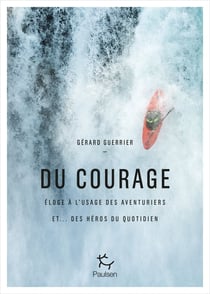 Le courage - éloge à l'usage des aventuriers et... des héros du quotidien