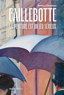 Gustave Caillebotte : La peinture est un jeu sérieux