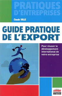 Guide pratique de l'export - les clés pour réussir le développement international de votre entreprise