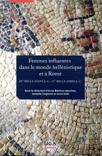 Femmes influentes dans le monde héllénistique et à rome - iiie siècle avant j.-c. - ier siècle après j.-c.