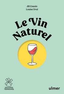 Le vin naturel : comprendre, choisir, déguster