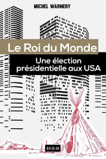 Le roi du monde - une élection présidentielle aux USA