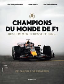 Champions du Monde de F1, des hommes et des voitures... : De Fangio à Verstappen