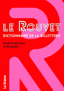Le Rouvet dictionnaire de la billetterie : gestion des lieux et du public
