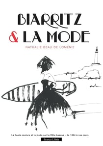 Biarritz & la mode : La haute couture et la mode sur la Cote basque - de 1854 a nos jours