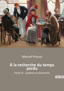 À la recherche du temps perdu : Tome IV - Sodome et Gomorrhe