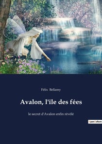 Avalon, l'ile des fees - le secret d'avalon enfin revele