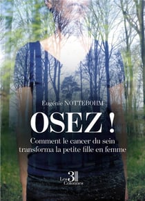 Osez ! comment le cancer du sein transforma la petite fille en femme