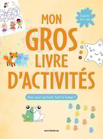 Mon gros livre d'activités, pour jouer partout, tout le temps ! Plus de 150 jeux