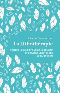 La Lithothérapie (format poche) : Toutes les clés pour comprendre et utiliser les pierres au quotidien