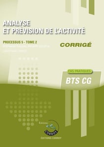 Analyse et prévision de l'activité Tome 2 - Corrigé - BTS CG - Processus 5