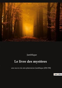 Le livre des mystères : une oeuvre du néo-platonicien Jamblique (250-330)