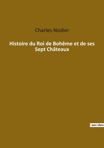 Histoire du roi de bohème et de ses sept châteaux