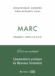 Parle-moi maintenant par Marc - Volume 2 : Commentaire pratique du Nouveau Testament