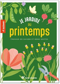 Je jardine au printemps : Travaux de saison et bons gestes