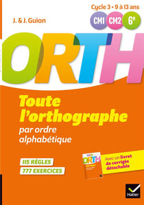 O.R.T.H. : toute l'orthographe par ordre alphabétique - cycle 3 : CM1, CM2, 6e
