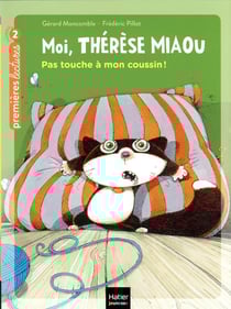 Moi, Thérèse Miaou - Pas touche à mon coussin ! CP/CE1 6/7 ans