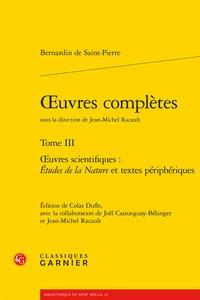 Oeuvres complètes. t.3 - oeuvres scientifiques : Etudes de la Nature et textes périphériques