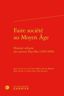 Faire société au Moyen Age - histoire urbaine des anciens Pays-Bas (1100-1600)