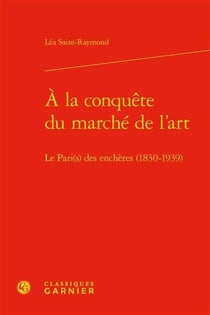 À la conquête du marché de l'art : le Pari(s) des enchères (1830-1939)