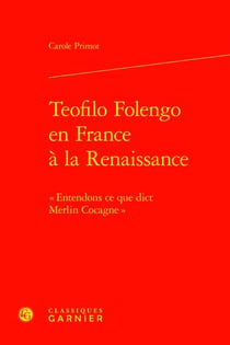Teofilo Folengo en France à la Renaissance : « Entendons ce que dict Merlin Cocagne »