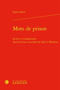Mots de prison : secrets et transgressions dans les lettres carcérales de Sade et Mirabeau