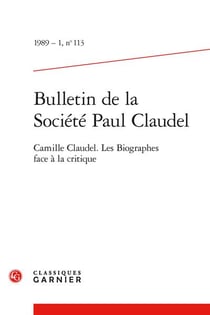 Bulletin de la société Paul Claudel n.113 : Camille Claudel - Les biographes face à la critique