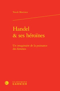 Handel & ses héroïnes : Un imaginaire de la puissance des femmes