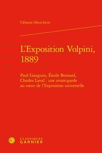 L'Exposition Volpini, 1889 : Paul Gauguin, Émile Bernard, Charles Laval : une avant-garde au coeur de l'Exposition universelle
