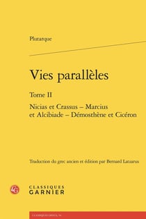 Vies parallèles Tome 2 : Nicias et Crassus - Marcius et Alcibiade - Démosthène et Cicéron