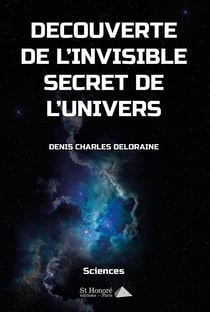 DECOUVERTE DE L’INVISIBLE SECRET DE L’UNIVERS
