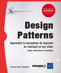 Design Patterns - apprendre la conception de logiciels en réalisant un jeu vidéo (avec exercices et corrigés)