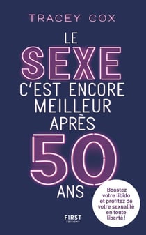Le sexe c'est encore meilleur après 50 ans : boostez votre libido et profitez de votre sexualité en toute liberté !