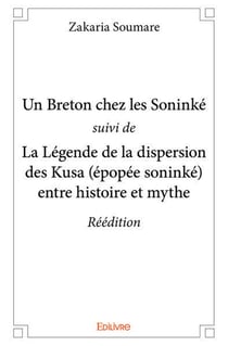 Un Breton chez les Soninké suivi de : La Légende de la dispersion des Kusa (épopée soninké) entre histoire et mythe