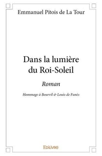 Dans la lumiere du roi soleil - roman - hommage a bourvil & louis de funes