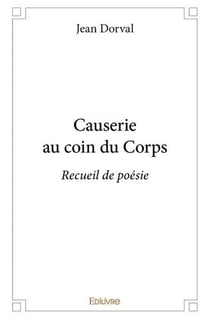 Causerie au coin du corps - recueil de poesie